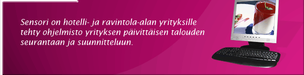 Sensori on hotelli- ja ravintola-alan yrityksille tehty ohjelmisto yrityksen p�ivitt�isen talouden seurantaan ja suunnitteluun